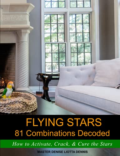 Flying Stars 81 Combinations Decoded: How to Activate, Crack, & Cure the Stars von Independently published